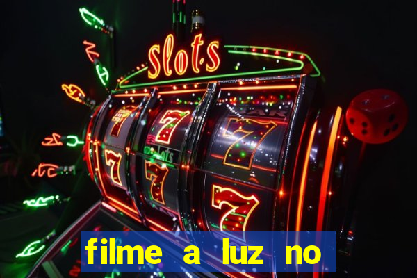 filme a luz no fim do mundo completo dublado